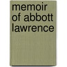 Memoir Of Abbott Lawrence by Hamilton Andrews Hill