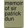 Memoir of Sir Patrick Dun by Thomas Waugh Belcher