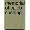 Memorial of Caleb Cushing by George Bailey Loring