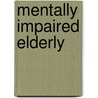 Mentally Impaired Elderly by Ellen D. Taira