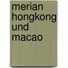 Merian Hongkong und Macao door Onbekend