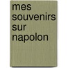 Mes Souvenirs Sur Napolon by Jean-Antoine-Claude Chaptal