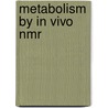 Metabolism By In Vivo Nmr door Robert G. Shulman