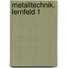 Metalltechnik. Lernfeld 1 by Heinz Frisch