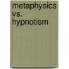 Metaphysics Vs. Hypnotism by Leander Edmund Whipple