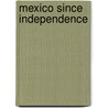 Mexico Since Independence door Leslie Bethell