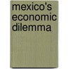 Mexico's Economic Dilemma by Raul Delgado Wise
