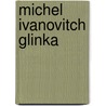 Michel Ivanovitch Glinka door Octave Fouque