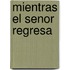 Mientras el Senor Regresa