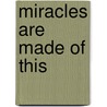Miracles Are Made of This door Julia Heywood