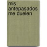 Mis Antepasados Me Duelen by Patrice Van Eersel