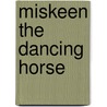 Miskeen the Dancing Horse by Judy Andrekson
