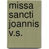 Missa Sancti Joannis V.s. door Onbekend