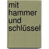 Mit Hammer und Schlüssel door Tom Van Endert