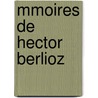 Mmoires de Hector Berlioz by Hector Berlioz