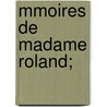 Mmoires de Madame Roland; by Saint Albin Berville