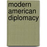 Modern American Diplomacy door Onbekend