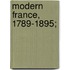 Modern France, 1789-1895;