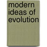 Modern Ideas Of Evolution by Sir John William Dawson