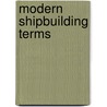 Modern Shipbuilding Terms door Fred Forrest Pease