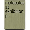 Molecules At Exhibition P by John Emsley