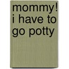 Mommy! I Have to Go Potty door Jan Faull