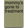 Mommy's Gone to Treatment door Denise D. Crosson