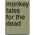 Monkey Tales For The Dead