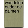 Wandelen onder de palmen door B. Paasman