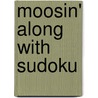 Moosin' Along with Sudoku by Sarns Kathy