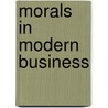 Morals In Modern Business door University Sheffield Scientific School