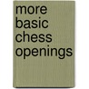 More Basic Chess Openings door Gabor Kallai
