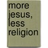 More Jesus, Less Religion