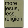 More Jesus, Less Religion door Stephen Arterburn