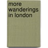More Wanderings In London door E 1868-1938 Lucas
