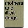 Mothers And Illicit Drugs door Susan C. Boyd