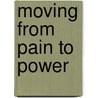 Moving from Pain to Power door William D. Pointer