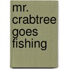 Mr. Crabtree Goes Fishing door Bernard Venables