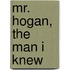 Mr. Hogan, The Man I Knew