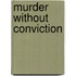 Murder Without Conviction