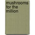 Mushrooms For The Million