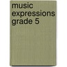 Music Expressions Grade 5 door Onbekend