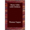 Music Talks With Children by Thomas Tapper