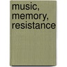 Music, Memory, Resistance door Sandra Pouchet Paquet