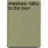 Mwakwa--Talks to the Loon