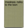 Mwakwa--Talks to the Loon door Dale Auger