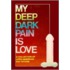 My Deep Dark Pain Is Love