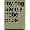 My Dog Ate My Nobel Prize door Jeff Martin