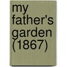 My Father's Garden (1867) by Thomas Miller