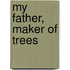 My Father, Maker Of Trees